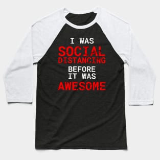 I Was Social Distancing Before It Was Awesome Distress Style Baseball T-Shirt